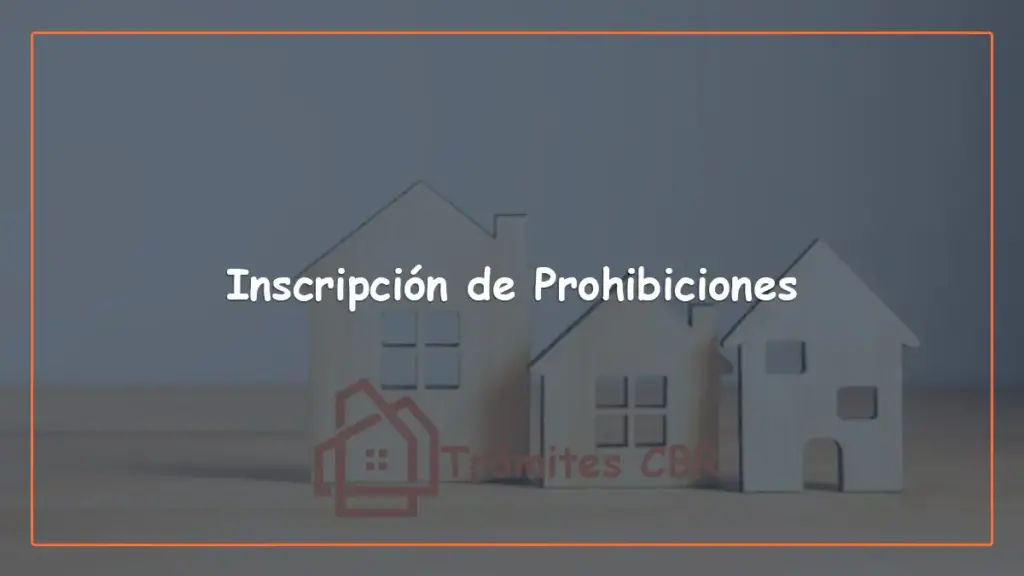 Inscripción de prohibiciones de propiedades en Chile