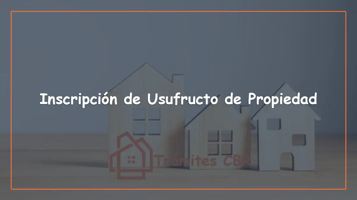 Inscripción de usufructo de propiedad en Chile